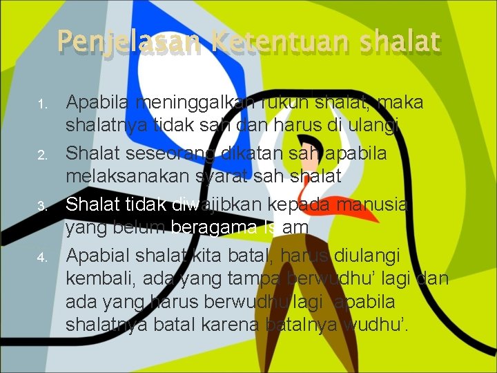 Penjelasan Ketentuan shalat 1. 2. 3. 4. Apabila meninggalkan rukun shalat, maka shalatnya tidak