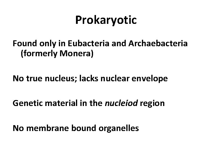 Prokaryotic Found only in Eubacteria and Archaebacteria (formerly Monera) No true nucleus; lacks nuclear