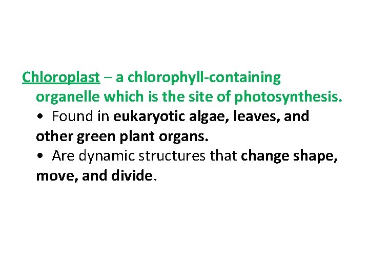 Chloroplast – a chlorophyll-containing organelle which is the site of photosynthesis. • Found in
