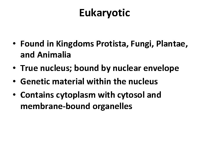 Eukaryotic • Found in Kingdoms Protista, Fungi, Plantae, and Animalia • True nucleus; bound