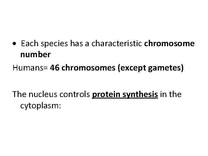  Each species has a characteristic chromosome number Humans= 46 chromosomes (except gametes) The