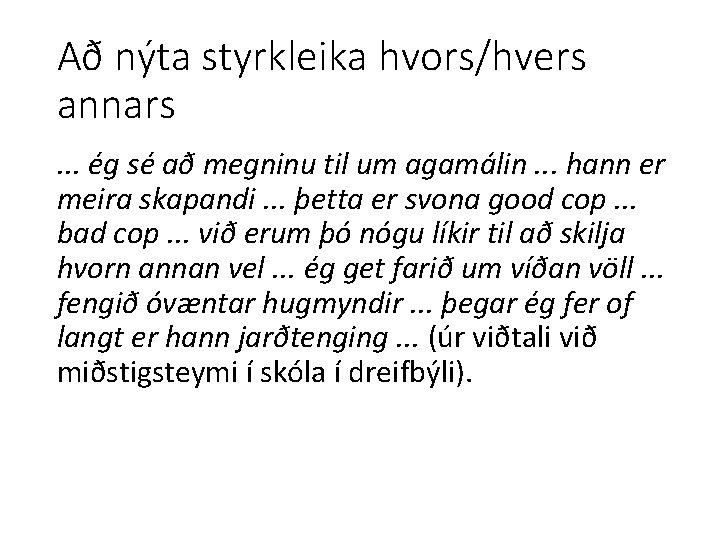 Að nýta styrkleika hvors/hvers annars. . . ég sé að megninu til um agamálin.