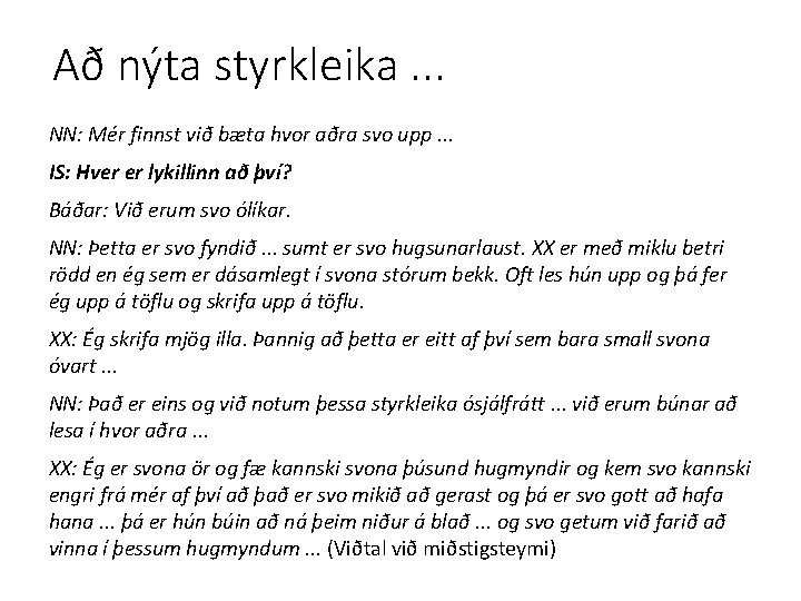 Að nýta styrkleika. . . NN: Mér finnst við bæta hvor aðra svo upp.