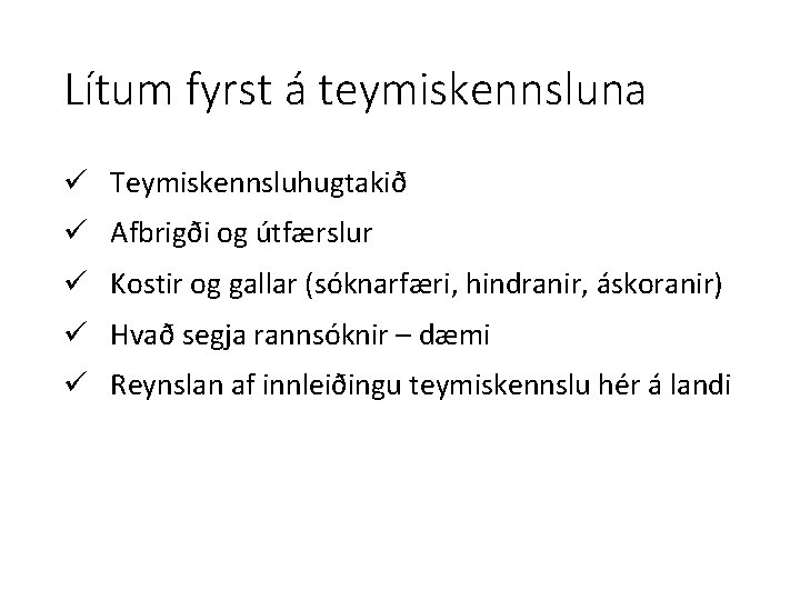 Lítum fyrst á teymiskennsluna ü Teymiskennsluhugtakið ü Afbrigði og útfærslur ü Kostir og gallar