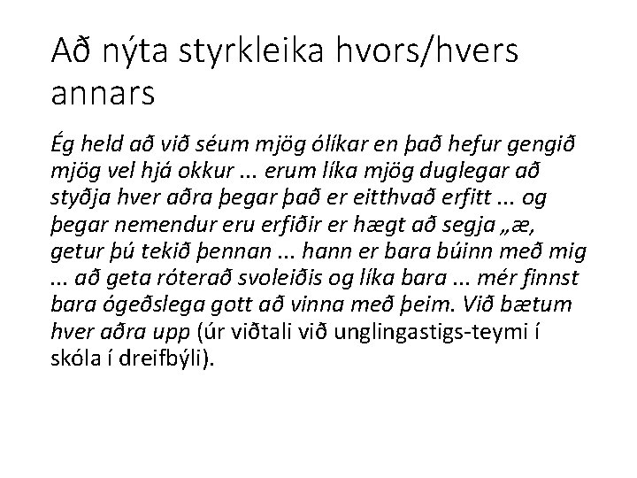 Að nýta styrkleika hvors/hvers annars Ég held að við séum mjög ólíkar en það