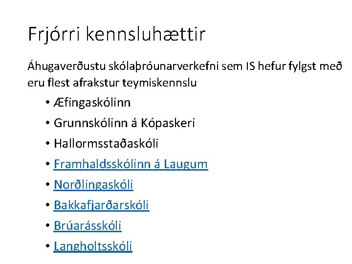 Frjórri kennsluhættir Áhugaverðustu skólaþróunarverkefni sem IS hefur fylgst með eru flest afrakstur teymiskennslu •