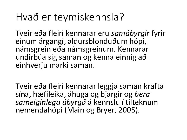 Hvað er teymiskennsla? Tveir eða fleiri kennarar eru samábyrgir fyrir einum árgangi, aldursblönduðum hópi,