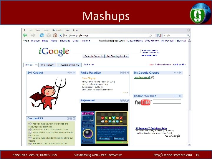Mashups Kanellakis Lecture, Brown Univ. Sandboxing Untrusted Java. Script http: //seclab. stanford. edu 15