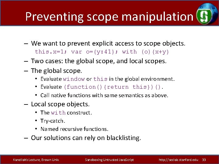 Preventing scope manipulation – We want to prevent explicit access to scope objects. this.