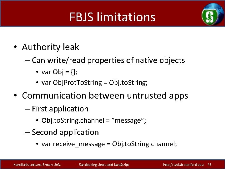 FBJS limitations • Authority leak – Can write/read properties of native objects • var