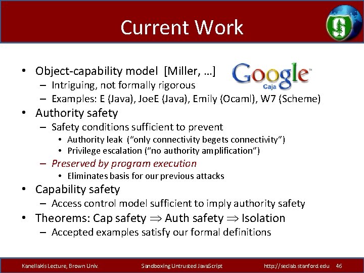 Current Work • Object-capability model [Miller, …] – Intriguing, not formally rigorous – Examples: