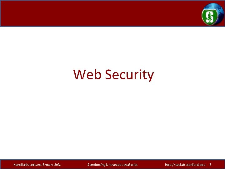 Web Security Kanellakis Lecture, Brown Univ. Sandboxing Untrusted Java. Script http: //seclab. stanford. edu