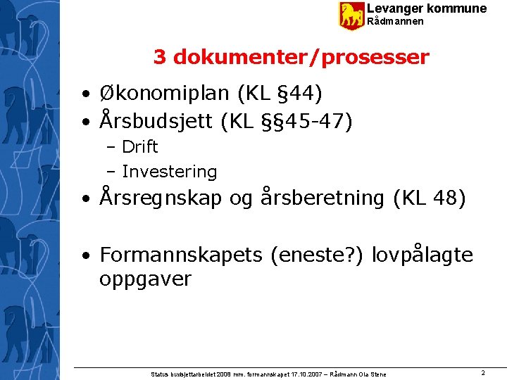 Levanger kommune Rådmannen 3 dokumenter/prosesser • Økonomiplan (KL § 44) • Årsbudsjett (KL §§