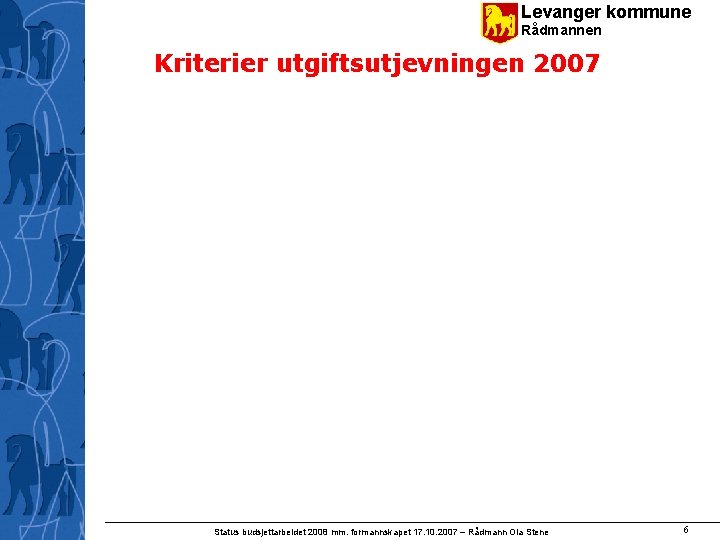 Levanger kommune Rådmannen Kriterier utgiftsutjevningen 2007 Status budsjettarbeidet 2008 mm. formannskapet 17. 10. 2007