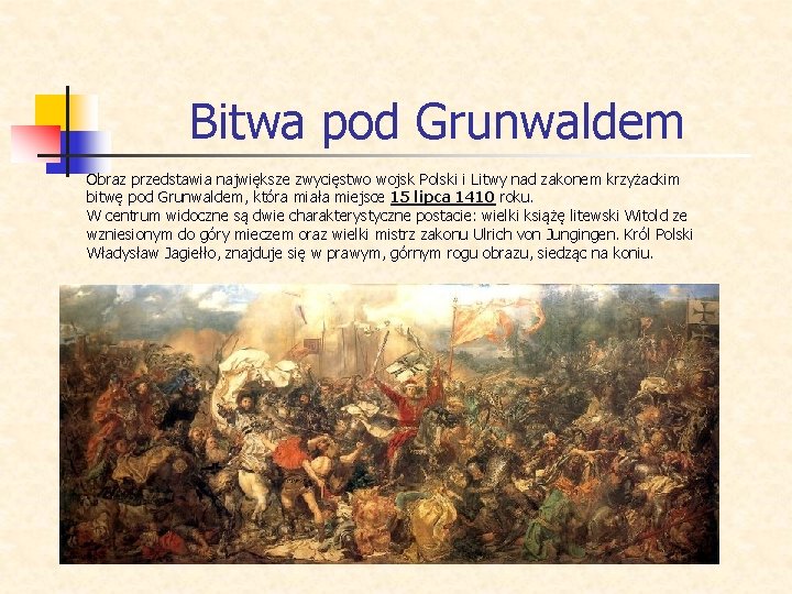 Bitwa pod Grunwaldem Obraz przedstawia największe zwycięstwo wojsk Polski i Litwy nad zakonem krzyżackim