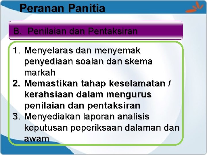 Peranan Panitia B. Penilaian dan Pentaksiran 1. Menyelaras dan menyemak penyediaan soalan dan skema