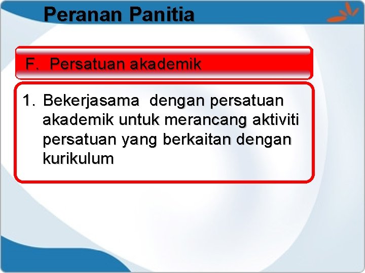 Peranan Panitia F. Persatuan akademik 1. Bekerjasama dengan persatuan akademik untuk merancang aktiviti persatuan