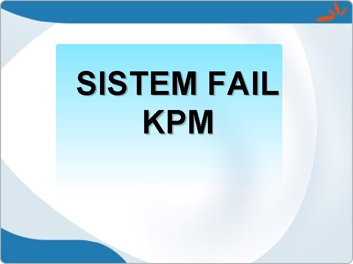 SISTEM FAIL KPM 