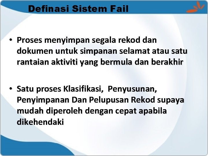 Definasi Sistem Fail • Proses menyimpan segala rekod dan dokumen untuk simpanan selamat atau