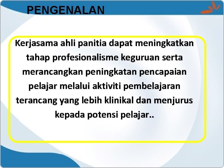 PENGENALAN Kerjasama ahli panitia dapat meningkatkan tahap profesionalisme keguruan serta merancangkan peningkatan pencapaian pelajar