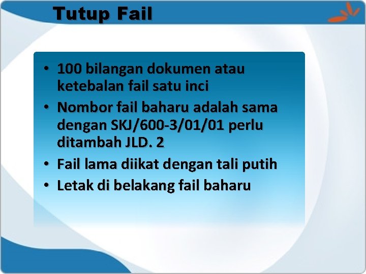 Tutup Fail • 100 bilangan dokumen atau ketebalan fail satu inci • Nombor fail