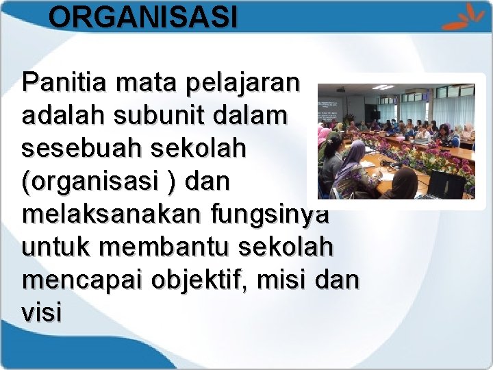 ORGANISASI Panitia mata pelajaran adalah subunit dalam sesebuah sekolah (organisasi ) dan melaksanakan fungsinya