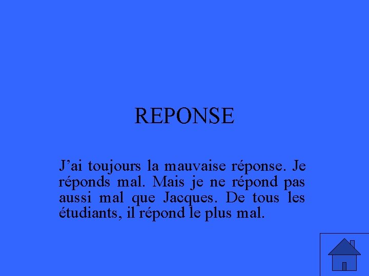 REPONSE J’ai toujours la mauvaise réponse. Je réponds mal. Mais je ne répond pas