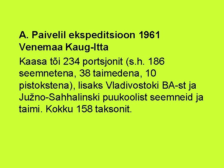 A. Paivelil ekspeditsioon 1961 Venemaa Kaug-Itta Kaasa tõi 234 portsjonit (s. h. 186 seemnetena,