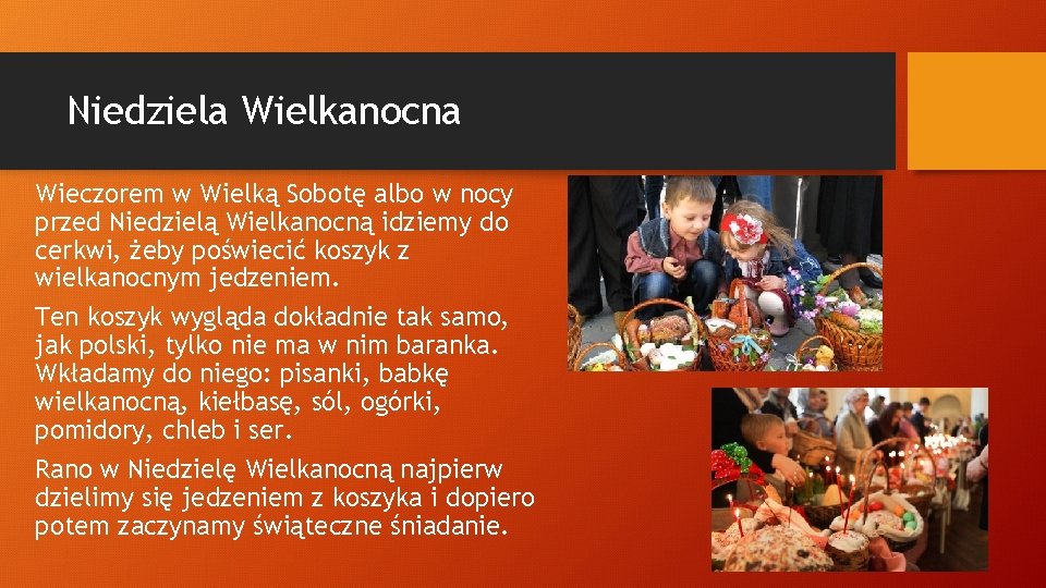 Niedziela Wielkanocna Wieczorem w Wielką Sobotę albo w nocy przed Niedzielą Wielkanocną idziemy do