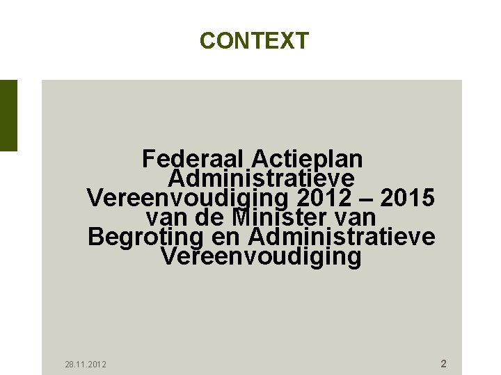 CONTEXT Federaal Actieplan Administratieve Vereenvoudiging 2012 – 2015 van de Minister van Begroting en