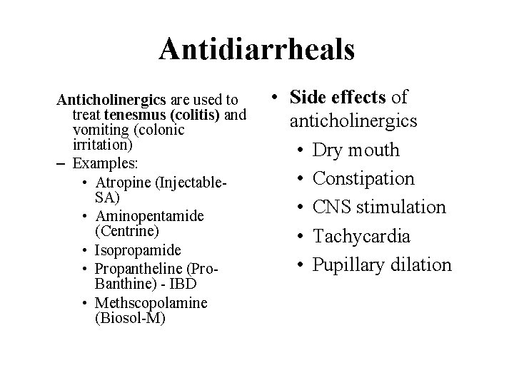 Antidiarrheals Anticholinergics are used to treat tenesmus (colitis) and vomiting (colonic irritation) – Examples: