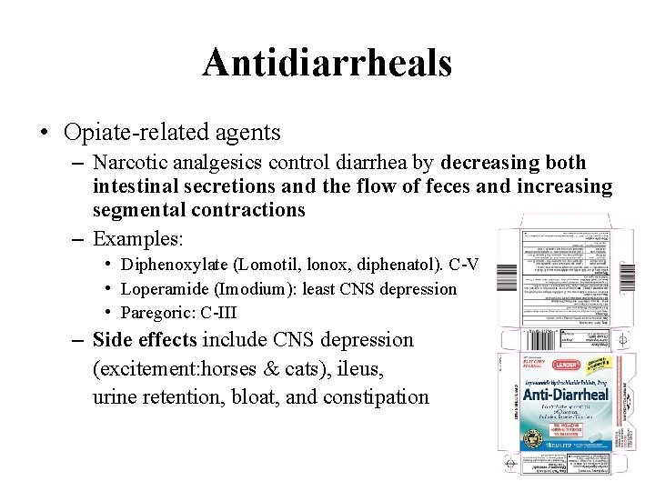 Antidiarrheals • Opiate-related agents – Narcotic analgesics control diarrhea by decreasing both intestinal secretions