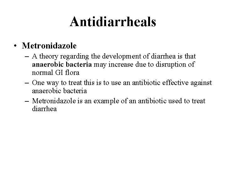 Antidiarrheals • Metronidazole – A theory regarding the development of diarrhea is that anaerobic