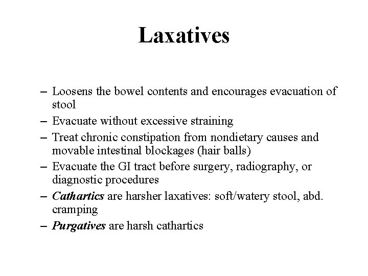 Laxatives – Loosens the bowel contents and encourages evacuation of stool – Evacuate without