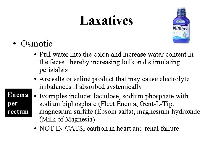 Laxatives • Osmotic • Pull water into the colon and increase water content in