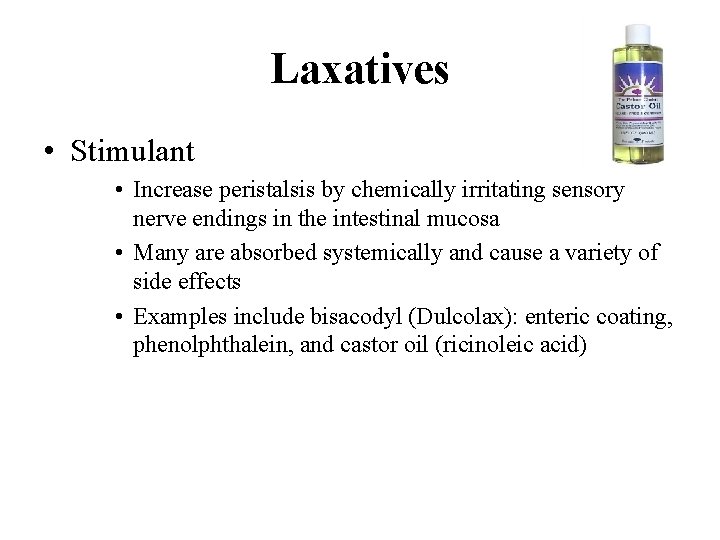 Laxatives • Stimulant • Increase peristalsis by chemically irritating sensory nerve endings in the
