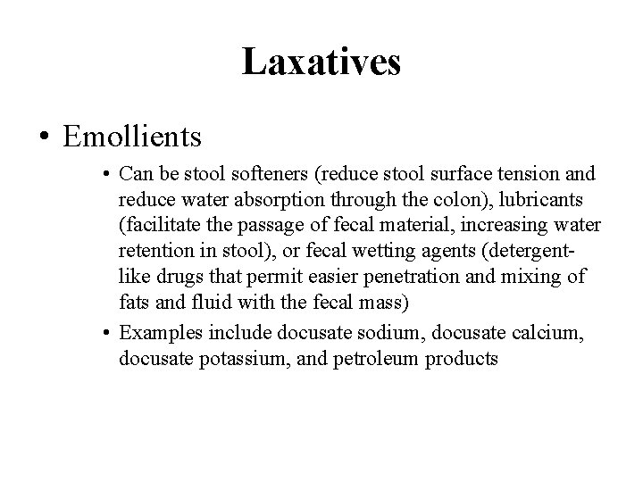 Laxatives • Emollients • Can be stool softeners (reduce stool surface tension and reduce