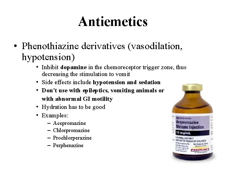Antiemetics • Phenothiazine derivatives (vasodilation, hypotension) • Inhibit dopamine in the chemoreceptor trigger zone,