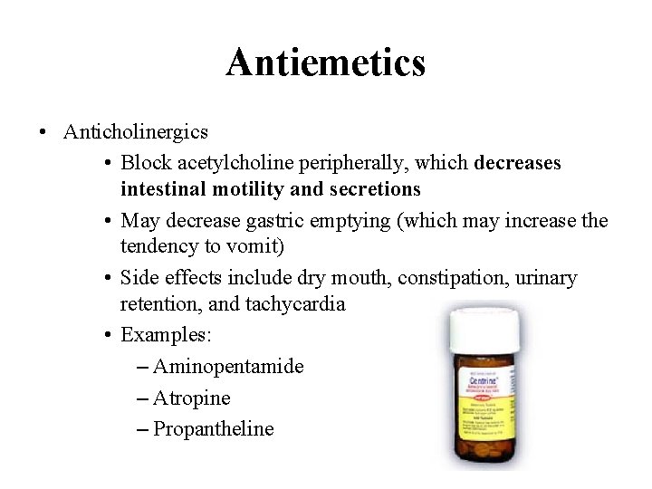 Antiemetics • Anticholinergics • Block acetylcholine peripherally, which decreases intestinal motility and secretions •