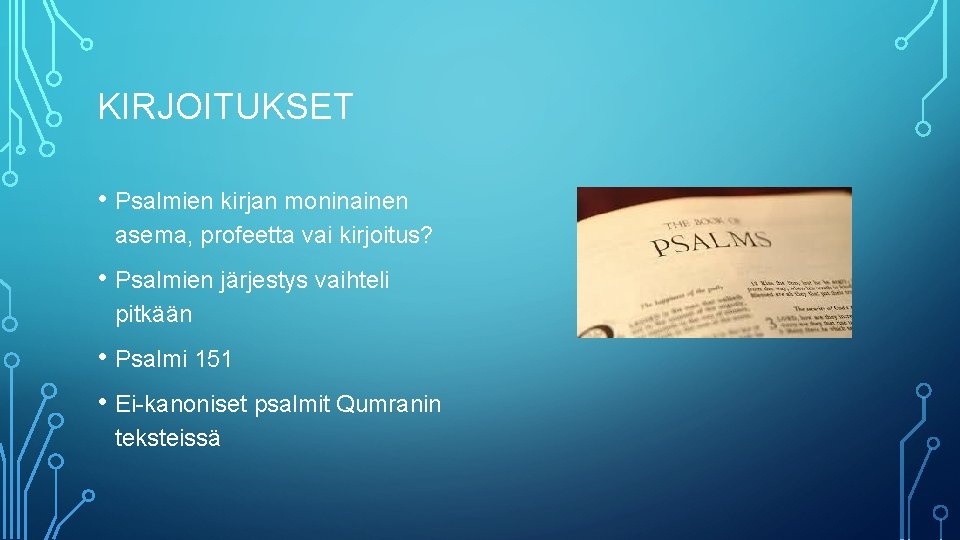 KIRJOITUKSET • Psalmien kirjan moninainen asema, profeetta vai kirjoitus? • Psalmien järjestys vaihteli pitkään