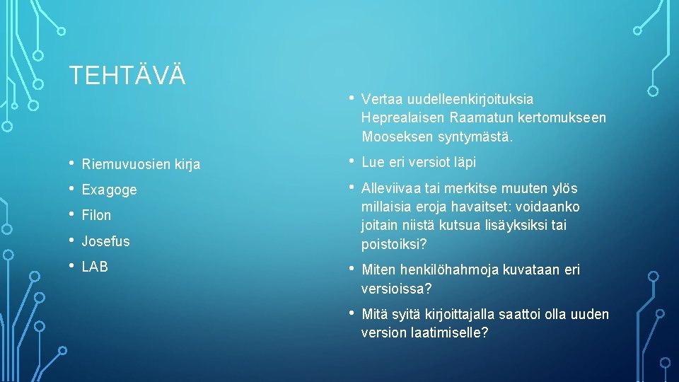 TEHTÄVÄ • • • Riemuvuosien kirja Exagoge • Vertaa uudelleenkirjoituksia Heprealaisen Raamatun kertomukseen Mooseksen