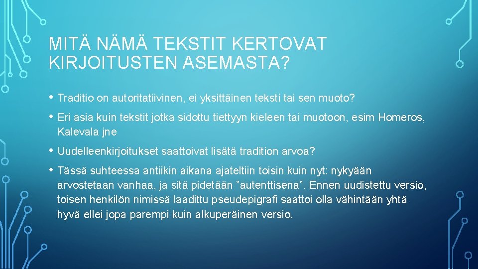 MITÄ NÄMÄ TEKSTIT KERTOVAT KIRJOITUSTEN ASEMASTA? • Traditio on autoritatiivinen, ei yksittäinen teksti tai