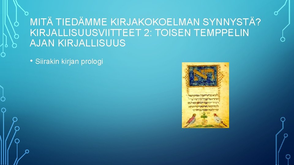 MITÄ TIEDÄMME KIRJAKOKOELMAN SYNNYSTÄ? KIRJALLISUUSVIITTEET 2: TOISEN TEMPPELIN AJAN KIRJALLISUUS • Siirakin kirjan prologi