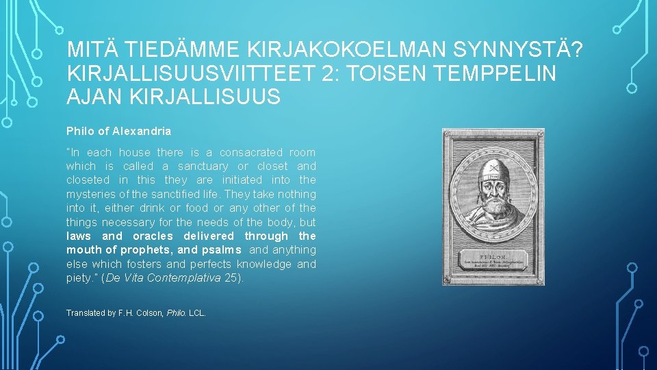 MITÄ TIEDÄMME KIRJAKOKOELMAN SYNNYSTÄ? KIRJALLISUUSVIITTEET 2: TOISEN TEMPPELIN AJAN KIRJALLISUUS Philo of Alexandria “In