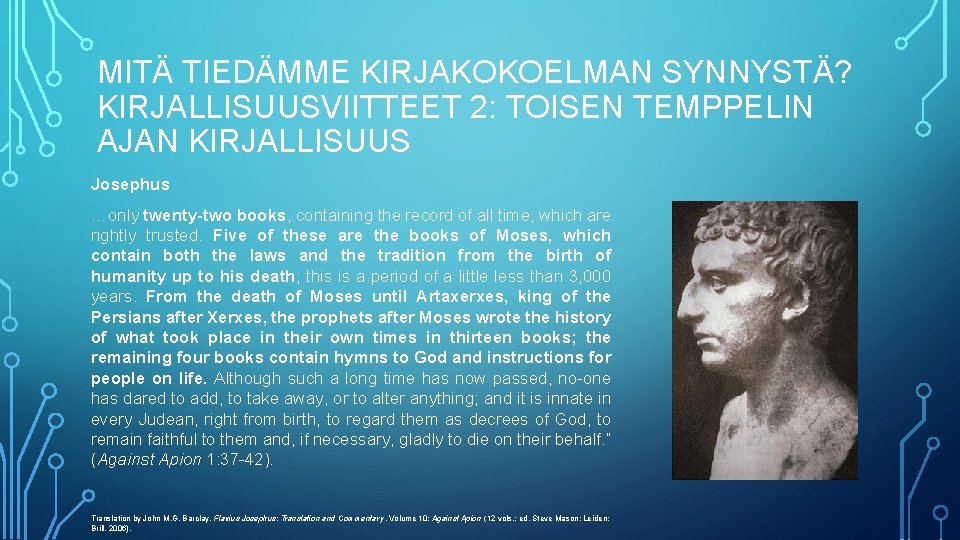 MITÄ TIEDÄMME KIRJAKOKOELMAN SYNNYSTÄ? KIRJALLISUUSVIITTEET 2: TOISEN TEMPPELIN AJAN KIRJALLISUUS Josephus …only twenty-two books,