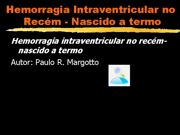 Hemorragia Intraventricular no Recém - Nascido a termo Hemorragia intraventricular no recémnascido a termo