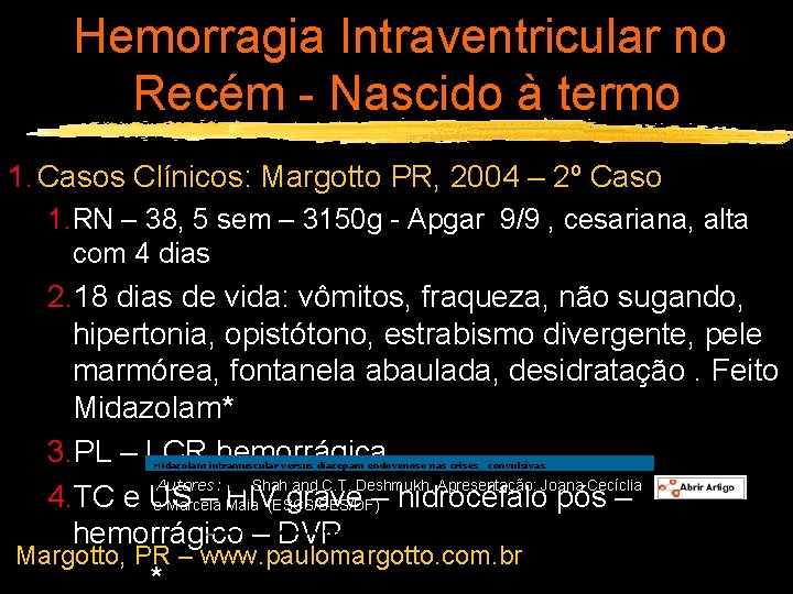 Hemorragia Intraventricular no Recém - Nascido à termo 1. Casos Clínicos: Margotto PR, 2004