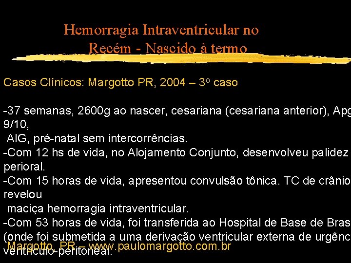 Hemorragia Intraventricular no Recém - Nascido à termo Casos Clínicos: Margotto PR, 2004 –