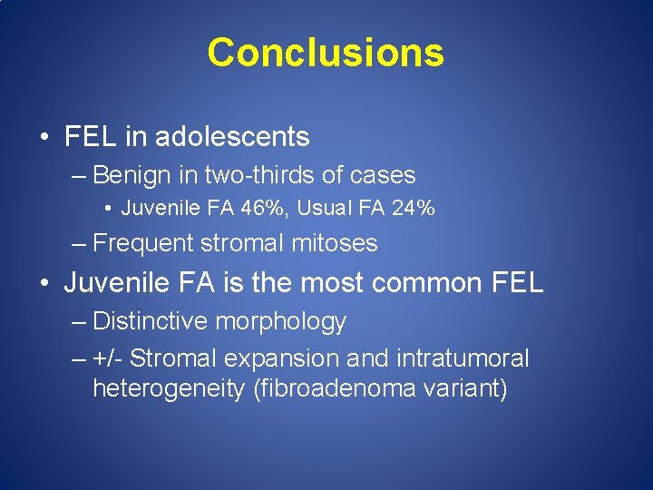 Conclusions • FEL in adolescents – Benign in two-thirds of cases • Juvenile FA